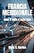 FRANCIA MERIDIONALE GUIDA AI VIAGGI IN TRENO 2026: Scopri fughe costiere, avventure in campagna e itinerari iconici con strategie di pianificazione semplici e consigli di esperti. (Italian Edition)
