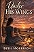 Under His Wings: A Novel of...