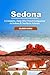 SEDONA TRAVEL GUIDE: A COMPLETE, DEEP DIVE TRAVEL COMPANION TO SEDONA & NOTHERN ARIZONA