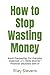 How to Stop Wasting Money: Avoid Overpaying, Cut Everyday Expenses, and Make Smarter Financial Decisions with AI