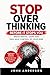 Stop Overthinking Before It Stops You: Break Mental Loops and Take Back Control of Your Mind