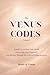 The Venus Codes: Volume I - A Guide to Owning Your Worth, Protecting Your Frequency, and Moving Through Life with Sovereign Purpose