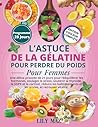 L'ASTUCE DE LA GELATINE POUR PERDRE DU POIDS SPECIALEMENT POUR LES PLUS DE 40 ANS: Le Rituel Quotidien Simple Pour Contrôler Les Fringales, Se Sentir ... du Poids Naturellement (French Edition)