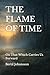 THE FLAME OF TIME: On That Which Carries Us Forward