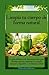 Limpia tu cuerpo de forma natural La guía definitiva de desintoxicación para eliminar toxinas, aumentar tu energía, mejorar la digestión y revitalizar tu salud (Spanish Edition)
