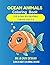 Ocean Animals Coloring Book: Cute & Easy Sea Creatures for Kids Ages 3–5 (Ilinca Kids Coloring Books)