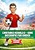 CRISTIANO RONALDO – EINE BIOGRAFIE FÜR KINDER: Die inspirierende Geschichte eines Jungen, der zur Fußballlegende wurde (German Edition)