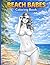 BEACH BABES Coloring Book: 80 Pages of Stunning Beach Beauties to Color and Relax