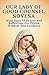 Our Lady Of Good Counsel Novena: Nine Days Of Prayer And Reflection For Divine Wisdom And Guidance