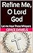 Refine Me, O Lord God: Let me Hear Those Whispers
