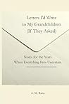 LETTERS I'D WRITE TO MY GRANDKIDS (IF THEY ASKED): Notes for the Years When Everything Feels Uncertain