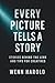 Every Picture Tells A Story: Stories behind the Lens and Tips for Creatives