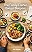 The Family Dinner Budget Blueprint : Plan a Full Week of Family Meals, Save Money on Groceries, Reduce Stress, and Create Easy Dinners That Actually Work