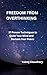 FREEDOM FROM OVERTHINKING : 17 Proven Techniques to Quiet Your Mind and Reclaim Your Peace