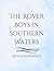 The Rover Boys in Southern Waters: A Classic Early 20th Century Adventure Tale of Sea Voyages, Treasure Hunts, and Courage