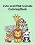 Cute And Wild Animals - Coloring Book: “Big, Bold and Easy Coloring Pages for Kids” (Little Hands Coloring Series: Coloring Book for Kids Ages 2–8)