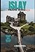 ISLAY TRAVEL GUIDE 2026: Discover Islay: A Complete Guide to Whisky, Culture, and Scenic Island Adventures