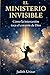 EL MINISTERIO INVISIBLE: Cómo la intercesión toca el corazón de Dios (Spanish Edition)