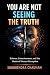 You Are Not Seeing the Trut...