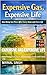 Expensive Gas Expensive Life : How Rising Gas Prices Affect Every Home and Every Life