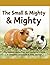 The Small & Mighty: For Rabbits, Guinea Pigs, and Feathered Friends A Complete Care Guide & Daily Journal (Pets care)