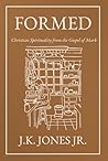 Formed: Christian Spirituality from the Gospel of Mark (The Interior Christian Life Series: Four books exploring the foundations of Christian discipleship)