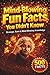 Mind-Blowing Fun Facts: Amazing & Unbelievable Facts, Quick, Fun & Easy-to-Read Knowledge in a Compact Book Packed with More than 500 Mind-Blowing Facts for Curious Minds