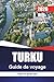 TURKU Guide de voyage 2026: Itinéraires réalistes, coûts honnêtes et choix locaux soigneusement sélectionnés pour les planificateurs indépendants (French Edition)