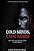 COLD MINDS, CALM WORDS How to Talk, Survive, and Stay in Control Around Psychopaths