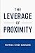 THE LEVERAGE OF PROXIMITY