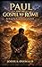 PAUL AND THE GOSPEL TO ROME: The Message That Reached the Center of the World