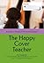 The Happy Cover Teacher: The Job, the Pay, the Rules, the Routine