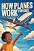 HOW PLANES WORK FOR KIDS: A Beginner's Guide to Flight, Aviation and the Science of the Sky