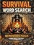 Survival Word Search: 50 Preparedness Puzzles for Adults & Teens Learn While You Play