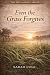 Even the Grass Forgives by Sarah Cole