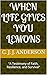 When Life Gives You Lemons : "A Testimony of Faith, Resilience, and Survival"