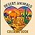 Desert Animals Coloring Book – Easy & Cute Mammals, Birds & Reptiles with Desert Floral Designs for Kids, Teens & Adults | Relaxing Gift for Animal Lovers