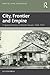 City, Frontier and Empire: A Spatial History of British Assam, 1826-1947 (Empire and Frontiers)
