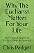 Why The Eucharist Matters F...
