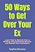 50 Ways to Get Over Your Ex: Learn How to Recover from a Breakup, Heal Emotional Wounds, and Rebuild Your Confidence