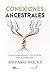 Conexiones Ancestrales: Cuando eres llamado a cerrar ciclos que no empezaste (Spanish Edition)