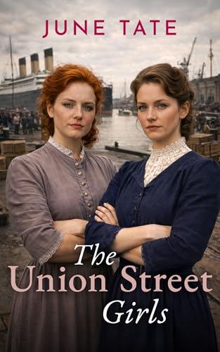The Union Street Girls: A heartwarming story of resilience, friendship and ambition (Southampton Sagas)