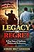 Legacy or Regret: A true Story of Ambition, Politics, and Rediscovery