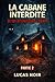 La Cabane Interdite : Ce Qui Attend Dans l’Ombre | Histoire d’Horreur Courte Psychologique (Partie 2) (La Cabane Interdite – Série Horrifique) (French Edition)