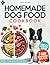 HOMEMADE DOG FOOD COOKBOOK: A Vet-Informed Guide to Safe, Balanced Meals With Easy Recipes, Portion Charts by Weight, Allergy Support, and a Complete Nutrition System