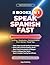 Spanish Unlocked: Speak Spanish Fast: The Complete 5-in-1 Beginner's Guide — Spelling, Vocabulary, Communication, Short Stories & Travel Tips for English Speakers (Grammar Unlocked)