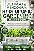 The Ultimate Indoor Hydroponic Gardening Handbook: A Beginner's Guide to DIY Organic Gardening Without Soil, For Fresh Produce Anywhere