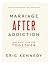 Marriage After Addiction: Take Back Your Life Together