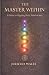 The Master Within: A Guide ...