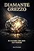 DIAMANTE GREZZO: Il valore che non sai vedere (Italian Edition)